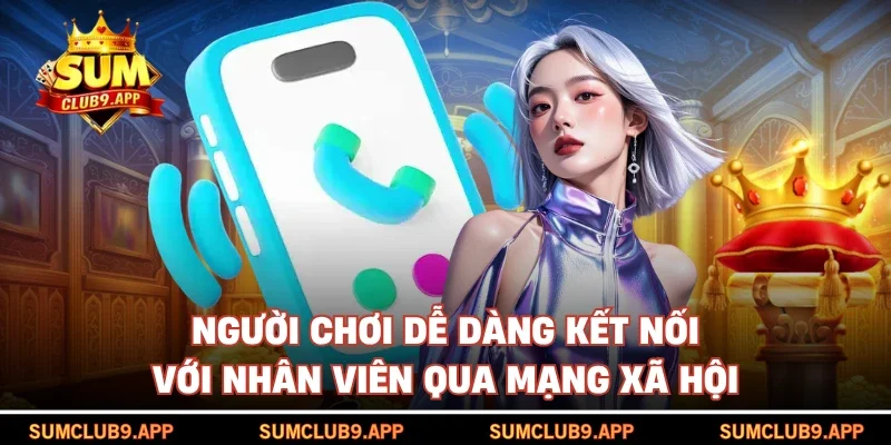 Người chơi dễ dàng kết nối với nhân viên qua mạng xã hội